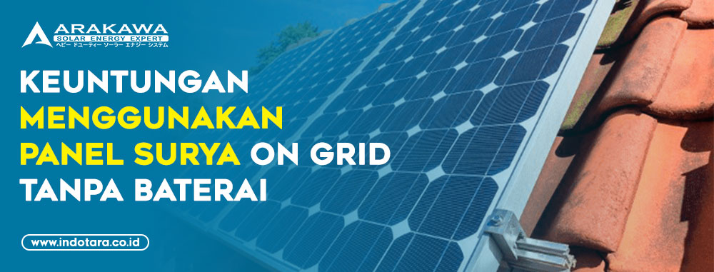 Keuntungan Menggunakan Panel Surya On Grid Tanpa Baterai